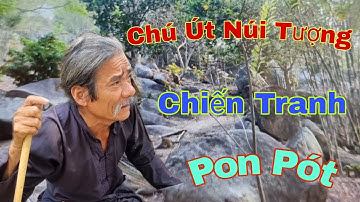 Chú Út Kể Lại Cuộc Thảm Sát Pon Pót Năm 1978 Ở Ba Chúc - Sáu Hà Núi Tượng