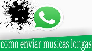 COMO MANDAR MÚSICAS E ÁUDIO COM MAIS DE 16MB PELO WHATSAPP