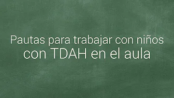 ¿Qué aspecto tiene el TDAH en el aula?