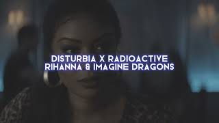 disturbia x radioactive [rihanna & imagine dragons] — edit audio