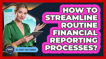 How To Streamline Routine Financial Reporting Processes?