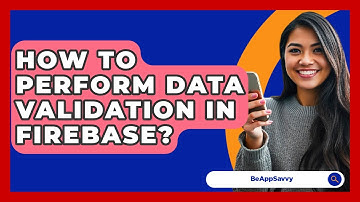 How To Perform Data Validation In Firebase? - Be App Savvy