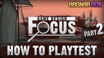 How to Playtest (Part 2) ➣ Game Design Focus - RagnarRox