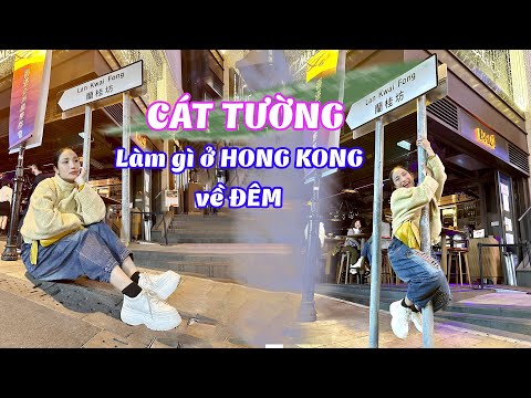 CÁT TƯỜNG làm gì ở HONG KONG về ĐÊM mới nhất 2023