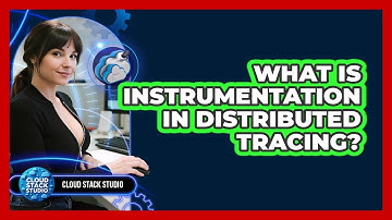 What Is Instrumentation In Distributed Tracing? - Cloud Stack Studio