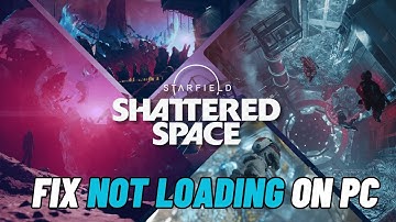How To Fix Starfield - Shattered Space Stuck on Loading Screen or Not Loading Error On PC