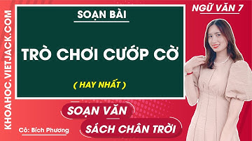 Soạn bài Trò chơi cướp cờ | Ngữ văn 7 - Chân trời sáng tạo (HAY NHẤT)