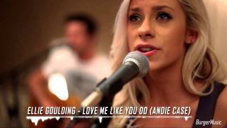 Ellie Goulding-Love Me Like You Do (Andie Case)