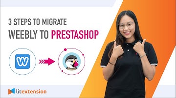 How to Migrate Weebly to PrestaShop (2023 Complete Guide)