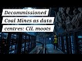 254.  Coal India Limited exploring possibilities to use decommissioned mines as Data centres.