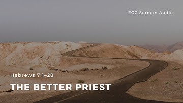 Hebrews 7: 1-28 "The Better Priest" | Aubrey Sequeira | ECC Abu Dhabi