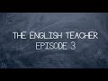 The English Teacher - EPISODE 3 : TENSES