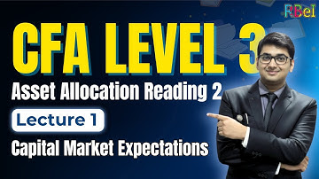 CFA Level 3 | Asset Allocation Reading 2 | Lecture 1 | Capital Market Expectations