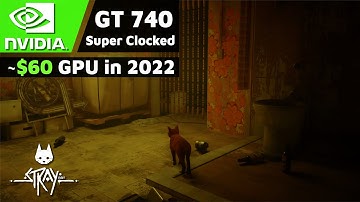 Nvidia GT 740 Super Clocked 4GB in 2022 | Stray | 720p LOW Settings