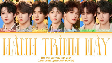 [Vietsub] Hành Trình Này 《这一程》 - TNT Thời Đại Thiếu Niên Đoàn 【TNT时代少年团】 (Color Coded Lyrics)