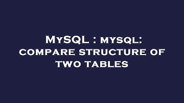 MySQL : mysql: compare structure of two tables