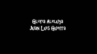 GLORIA ALELUYA -  JUAN LUIS GUERRA