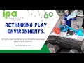 Ipa right to play awards rethinking play environments webinar
