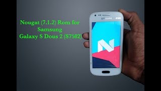 Nougat ( 7.1.2) ROM for Samsung Galaxy S Duos 2 [GT-S7582] (Hindi) by VicTech