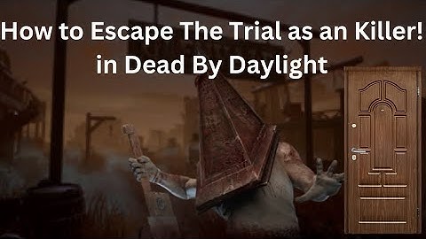How To Escape The Trial as an Killer in Dead By Daylight