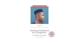 Rustic Songbird Podcast Episode 1 ~ Building Confidence as a Songwriter with Erskin Anavitarte