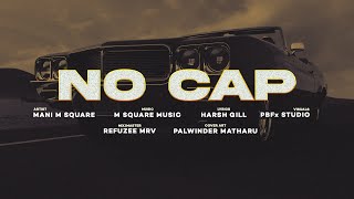 NO CAP - MANI M SQUARE | REFUZEE MRV | HARSH GILL | M SQUARE MUSIC