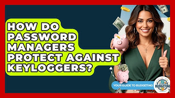 How Do Password Managers Protect Against Keyloggers? - Your Guide to Budgeting
