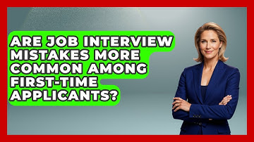 Are Job Interview Mistakes More Common Among First-Time Applicants? | Job Interview Pro Skills News