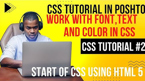 css fonts | css text | css color| CSS tutorial in pashto #2