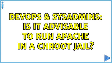 DevOps & SysAdmins: Is it advisable to run Apache in a chroot jail?