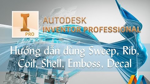 Hướng dẫn sử dụng lệnh Sweep, Rib, Coil, Shell, Emboss, Decal