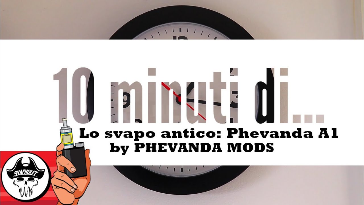 LO SVAPO ANTICO: PHEVANDA A1 by PHEVANDA MODS