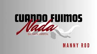 Manny Rod - Cuando Fuimos Nada (Bachata Version)