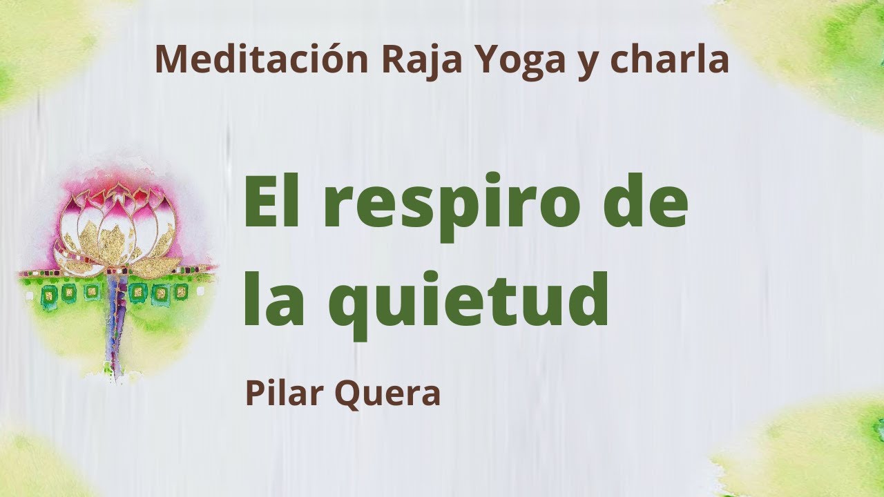 Meditación Raja Yoga y charla: "El respiro de la quietud" con Pilar ...