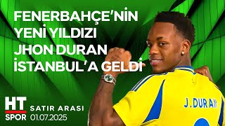 Fenerbahçe, Jhon Duran'da Mutlu Sona Ulaştı - Satır Arası (1 Temmuz 2025)