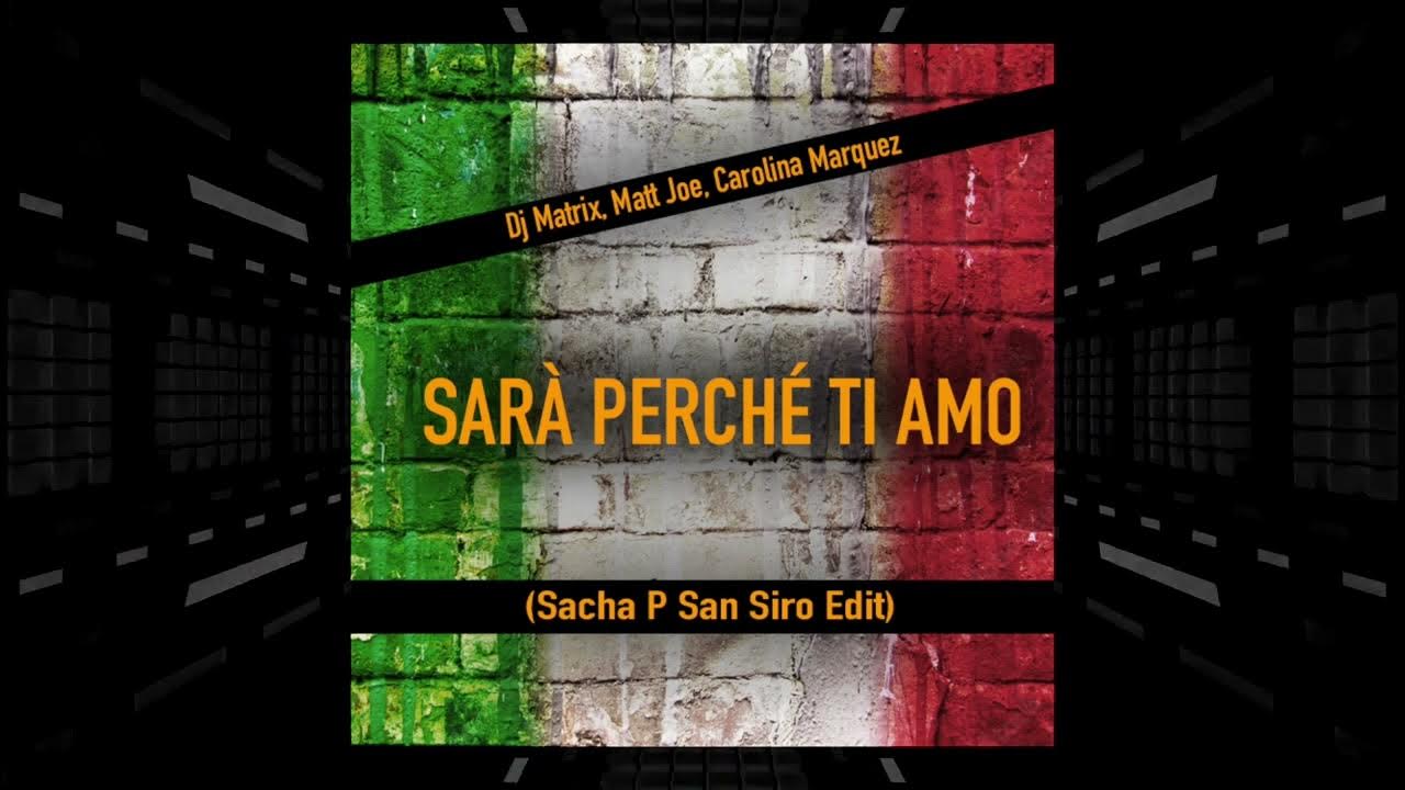 Sarà Perché Ti Amo (Sacha P San Siro Edit) - Dj Matrix, Matt Joe, Carolina Marquez **FREE DL** Sarà Perché Ti Amo (Sacha P San Siro Edit) - Dj Matrix, Matt Joe, Carolina Marquez **FREE DL**