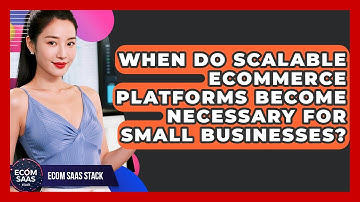When Do Scalable eCommerce Platforms Become Necessary for Small Businesses? | Ecom SaaS Stack News