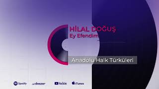 Anadolu Halk Türküleri (Hilal Doğuş) - Ey Efendim