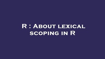 R : About lexical scoping in R