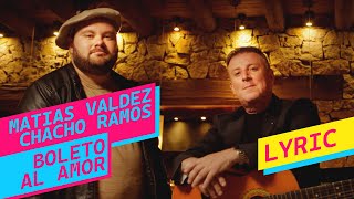 Matias Valdez & Chacho Ramos - Boleto al Amor (Letra)