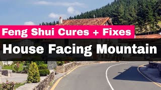 Quick House Facing Mountain Feng Shui Cures + Fixes