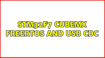 STM32F7 CubeMX FreeRTOS and USB CDC