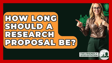 How Long Should A Research Proposal Be? - The Friendly Statistician