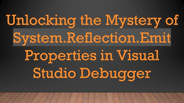 Unlocking the Mystery of System.Reflection.Emit Properties in Visual Studio Debugger