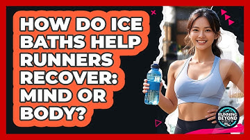 How Do Ice Baths Help Runners Recover: Mind Or Body? - Running Beyond Limits