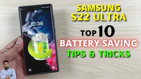 Samsung S22 Ultra : Top 10 Battery Saving Tips