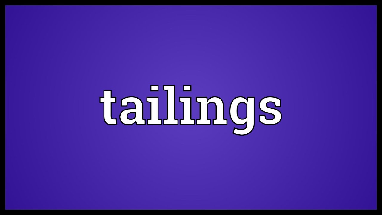 Tailings Meaning YouTube
