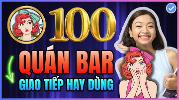 [Tổng hợp] 100 từ vựng tiếng Anh giao tiếp ở Quán Bar THƯỜNG GẶP NHẤT chắc chắn PHẢI BIẾT để tự tin