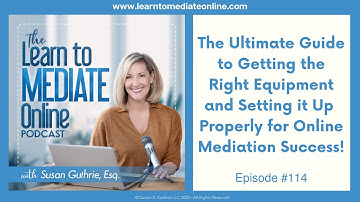 The Ultimate Guide to Getting the Right Equipment and Setting it Up for Online Mediation Success!