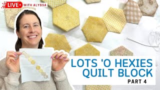 Lots o' Hexies block from the Splendid Sampler 2 - part 4 - Live with Alyssa